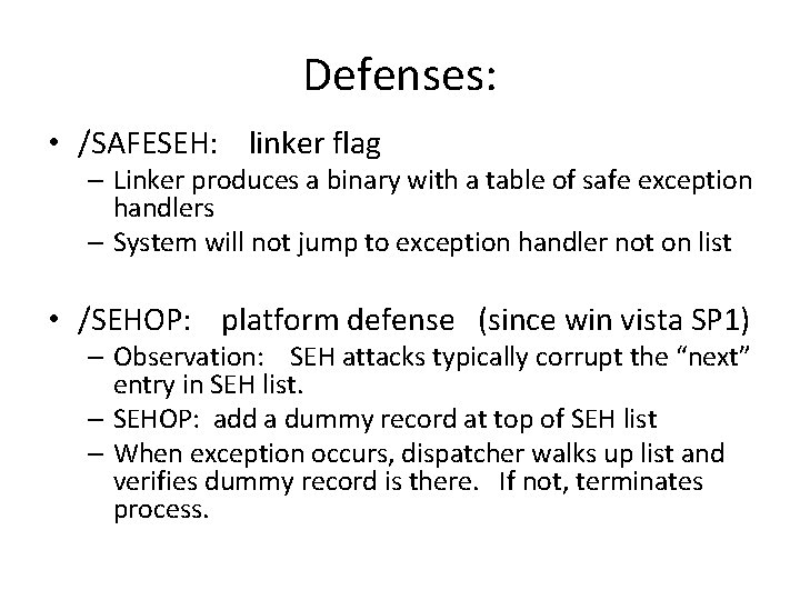 Defenses: • /SAFESEH: linker flag – Linker produces a binary with a table of Defenses: • /SAFESEH: linker flag – Linker produces a binary with a table of