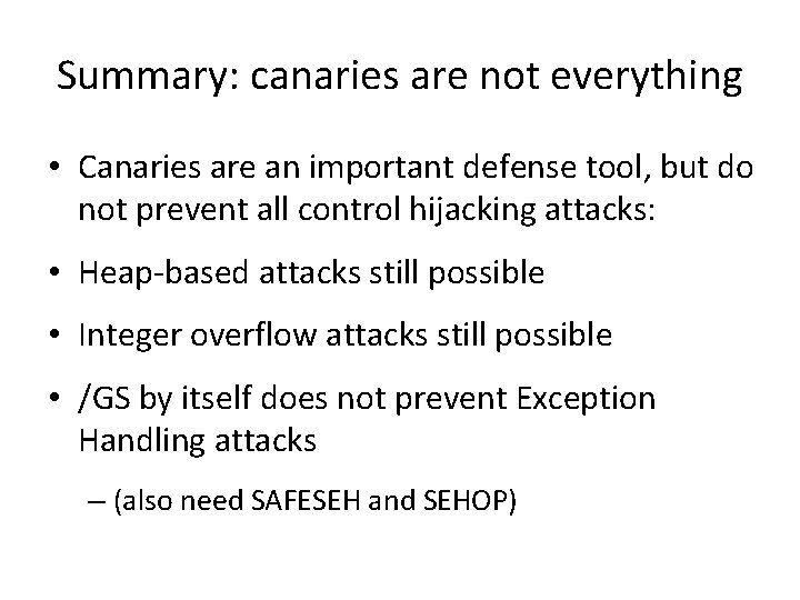 Summary: canaries are not everything • Canaries are an important defense tool, but do Summary: canaries are not everything • Canaries are an important defense tool, but do