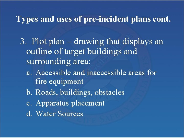 Types and uses of pre-incident plans cont. 3. Plot plan – drawing that displays