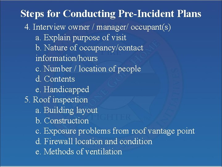 Steps for Conducting Pre-Incident Plans 4. Interview owner / manager/ occupant(s) a. Explain purpose