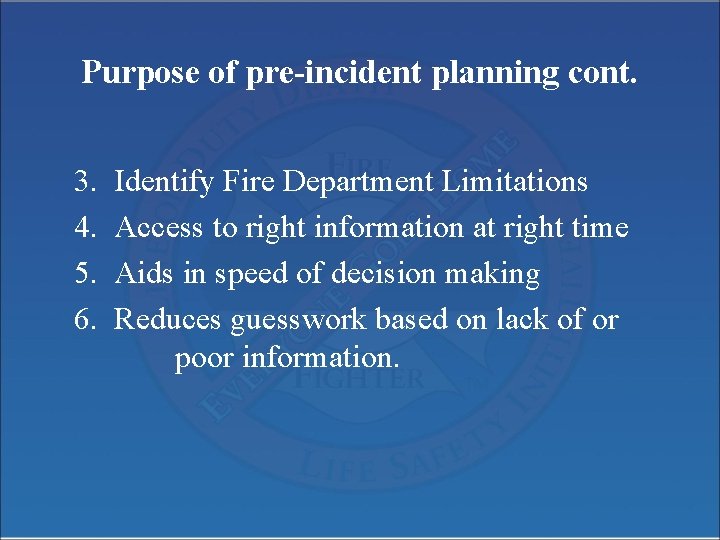 Purpose of pre-incident planning cont. 3. 4. 5. 6. Identify Fire Department Limitations Access