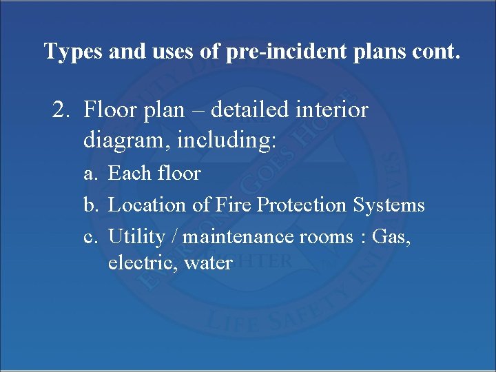 Types and uses of pre-incident plans cont. 2. Floor plan – detailed interior diagram,