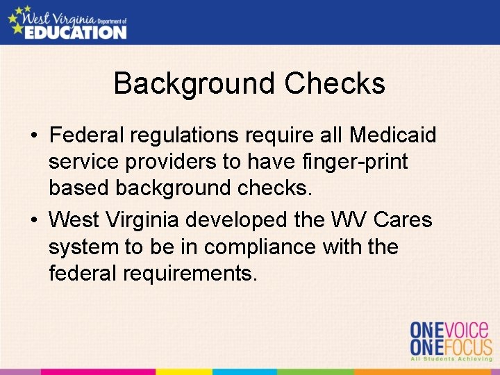 Background Checks • Federal regulations require all Medicaid service providers to have finger-print based