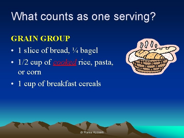 What counts as one serving? GRAIN GROUP • 1 slice of bread, ¼ bagel