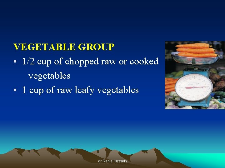 VEGETABLE GROUP • 1/2 cup of chopped raw or cooked vegetables • 1 cup