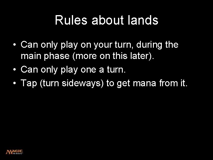 Rules about lands • Can only play on your turn, during the main phase