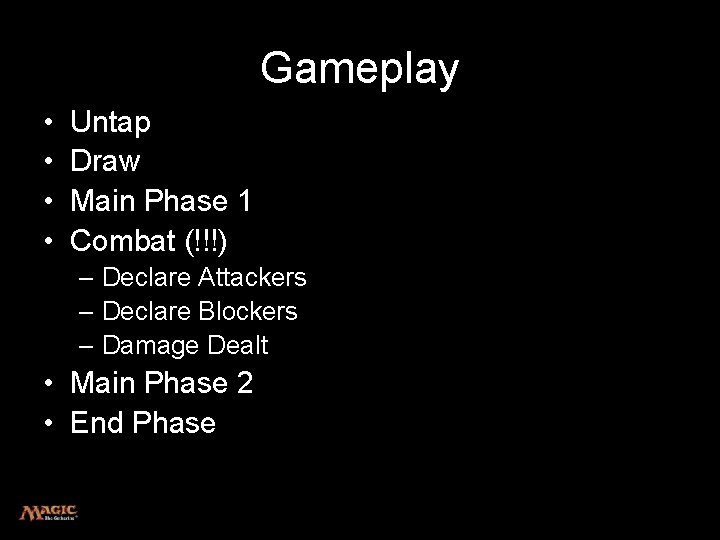 Gameplay • • Untap Draw Main Phase 1 Combat (!!!) – Declare Attackers –