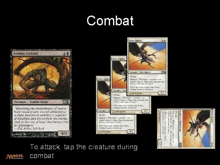Combat To attack, tap the creature during combat 