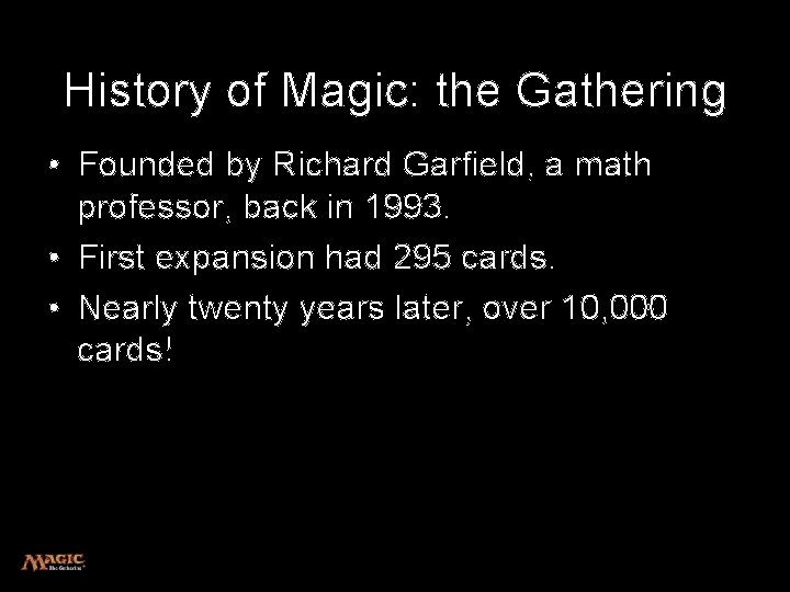 History of Magic: the Gathering • Founded by Richard Garfield, a math professor, back