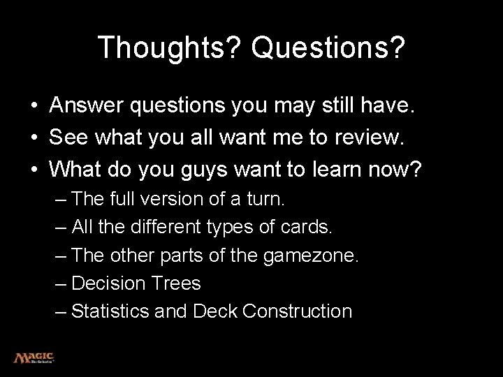 Thoughts? Questions? • Answer questions you may still have. • See what you all