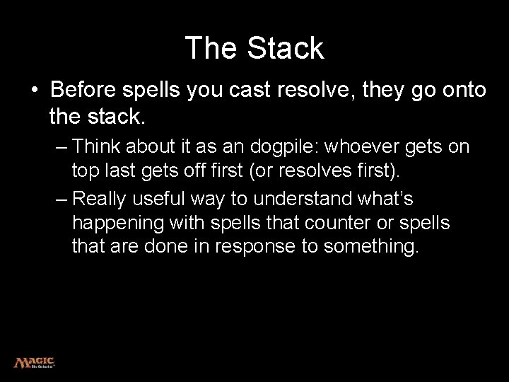 The Stack • Before spells you cast resolve, they go onto the stack. –