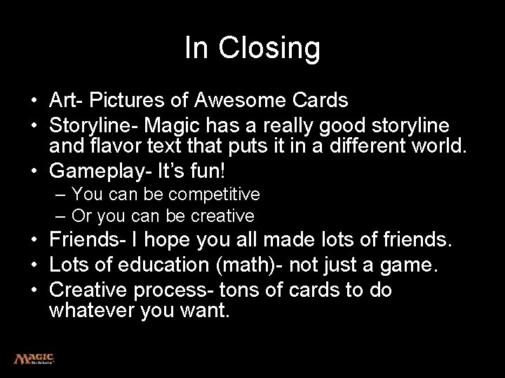 In Closing • Art- Pictures of Awesome Cards • Storyline- Magic has a really