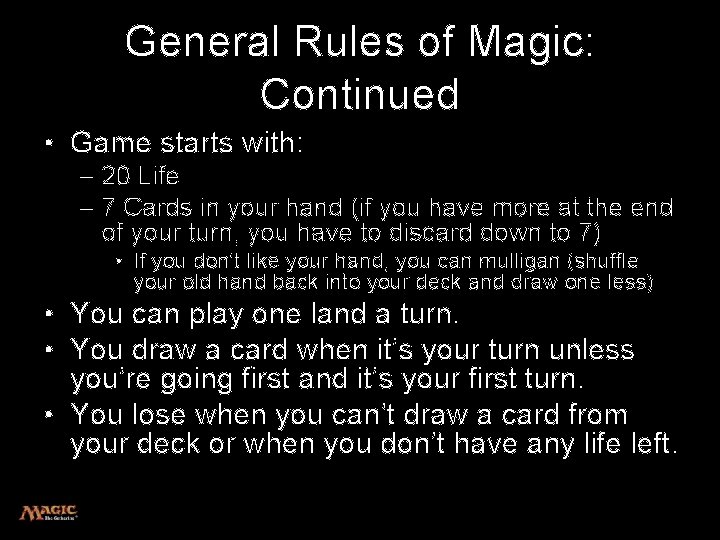 General Rules of Magic: Continued • Game starts with: – 20 Life – 7