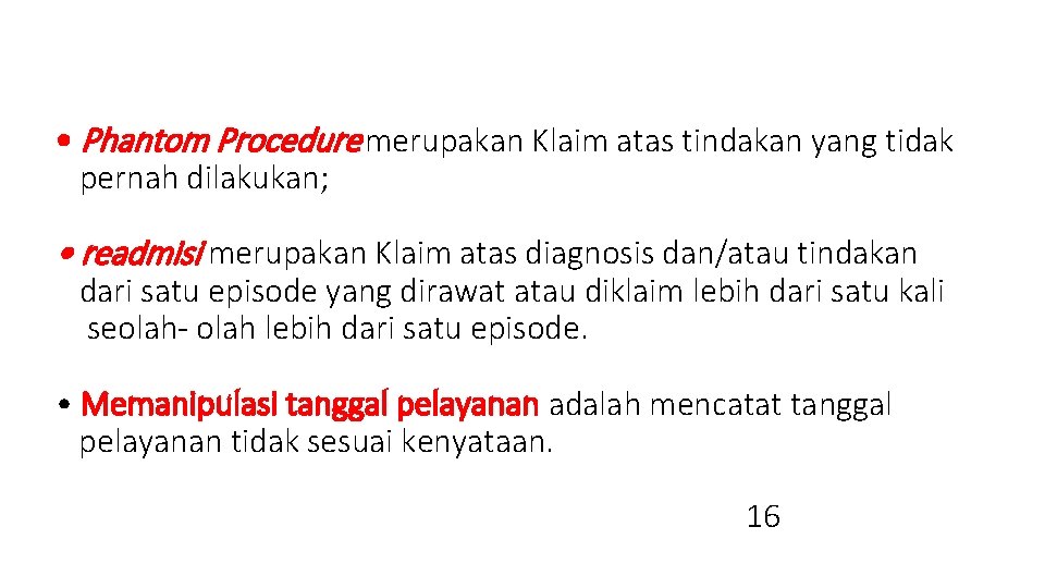  • Phantom Procedure merupakan Klaim atas tindakan yang tidak pernah dilakukan; • readmisi
