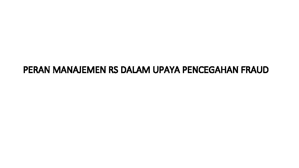 PERAN MANAJEMEN RS DALAM UPAYA PENCEGAHAN FRAUD 