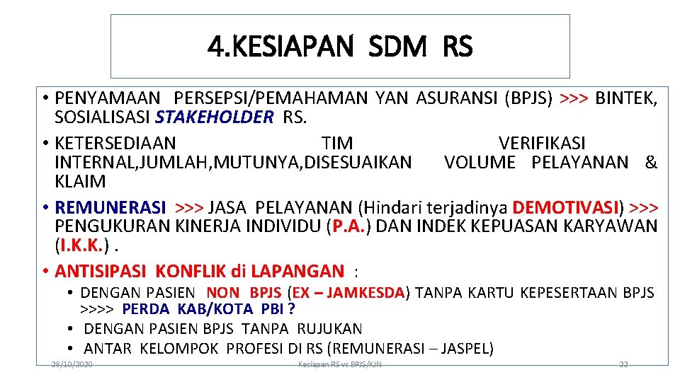 4. KESIAPAN SDM RS • PENYAMAAN PERSEPSI/PEMAHAMAN YAN ASURANSI (BPJS) >>> BINTEK, SOSIALISASI STAKEHOLDER