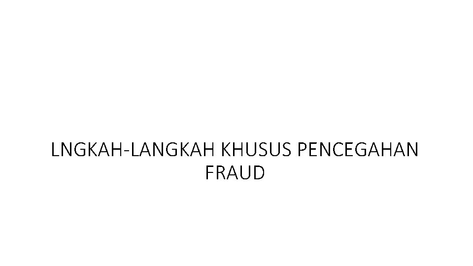 LNGKAH-LANGKAH KHUSUS PENCEGAHAN FRAUD 