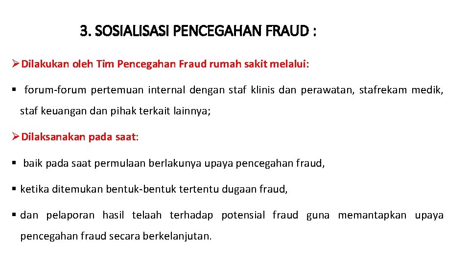3. SOSIALISASI PENCEGAHAN FRAUD : ØDilakukan oleh Tim Pencegahan Fraud rumah sakit melalui: §
