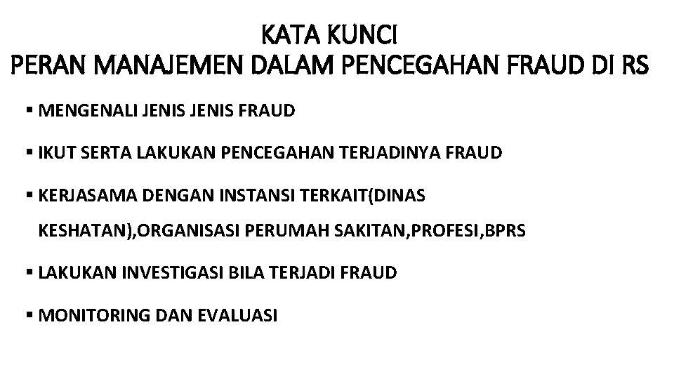 KATA KUNCI PERAN MANAJEMEN DALAM PENCEGAHAN FRAUD DI RS § MENGENALI JENIS FRAUD §