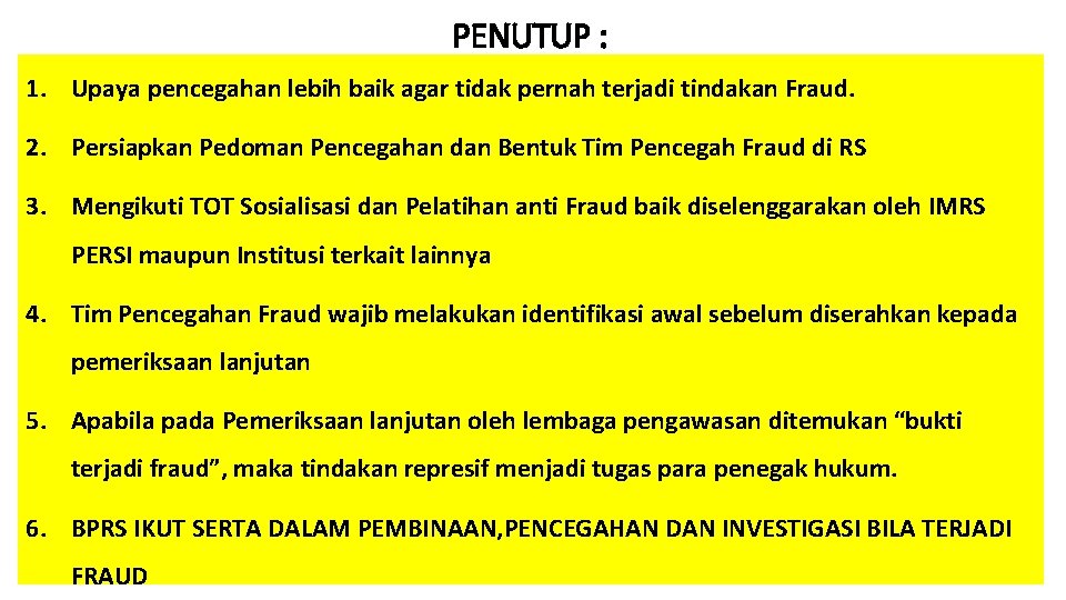 PENUTUP : 1. Upaya pencegahan lebih baik agar tidak pernah terjadi tindakan Fraud. 2.