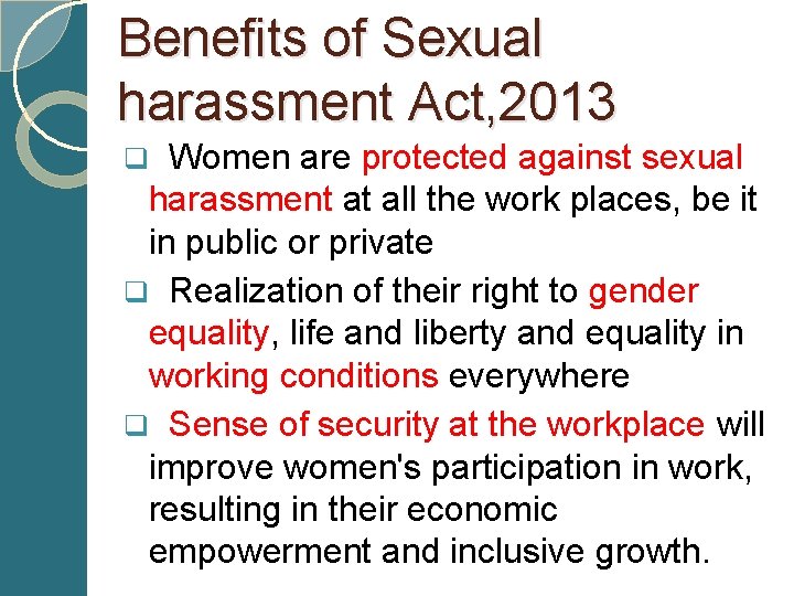 Benefits of Sexual harassment Act, 2013 q Women are protected against sexual harassment at