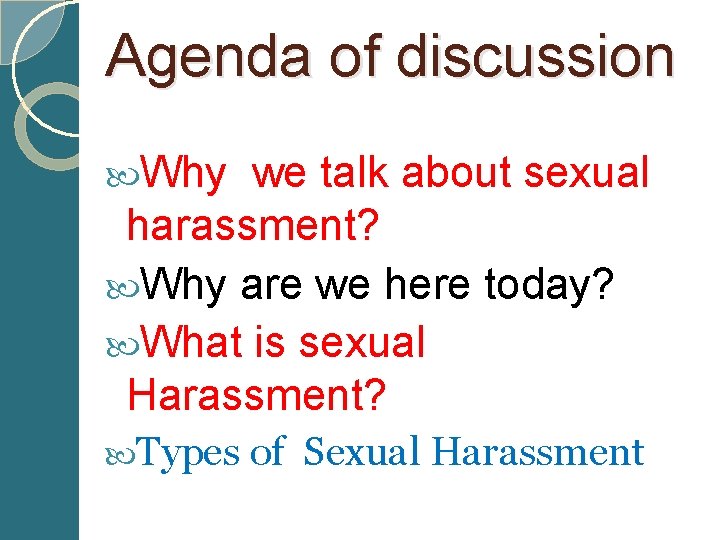 Agenda of discussion Why we talk about sexual harassment? Why are we here today?
