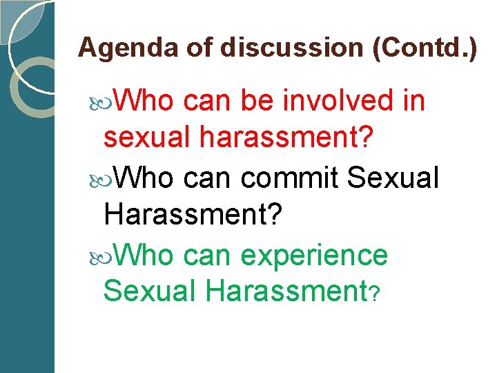  Agenda of discussion (Contd. ) Who can be involved in sexual harassment? Who