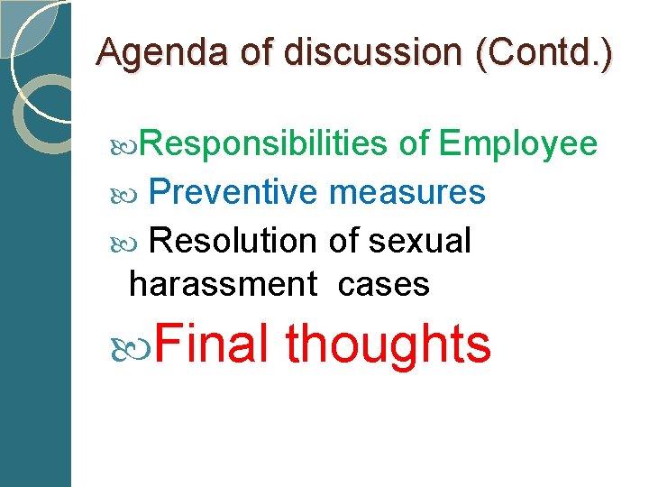 Agenda of discussion (Contd. ) Responsibilities of Employee Preventive measures Resolution of sexual harassment