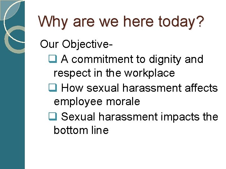 Why are we here today? Our Objectiveq A commitment to dignity and respect in