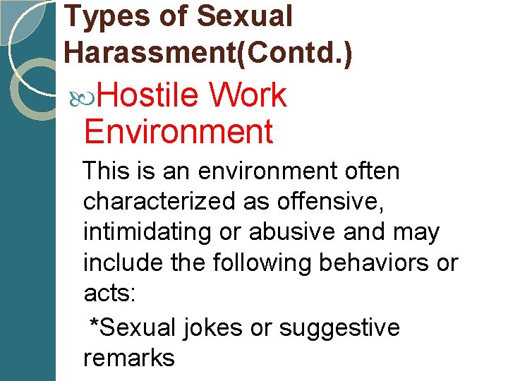 Types of Sexual Harassment(Contd. ) Hostile Work Environment This is an environment often characterized