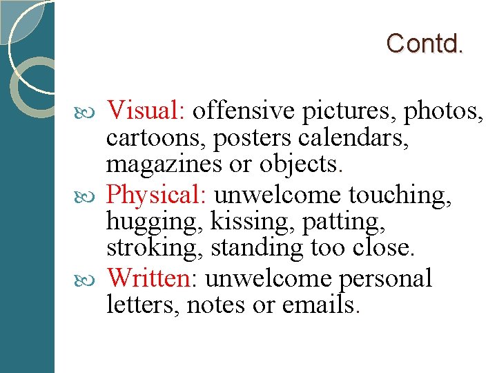  Contd. Visual: offensive pictures, photos, cartoons, posters calendars, magazines or objects. Physical: unwelcome