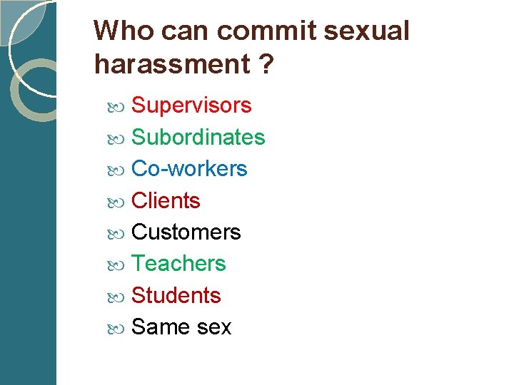 Who can commit sexual harassment ? Supervisors Subordinates Co-workers Clients Customers Teachers Students Same