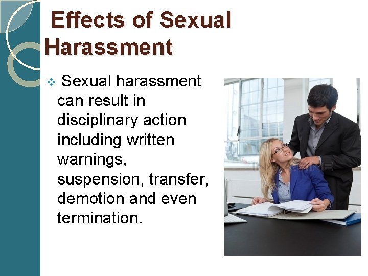 Effects of Sexual Harassment v Sexual harassment can result in disciplinary action including