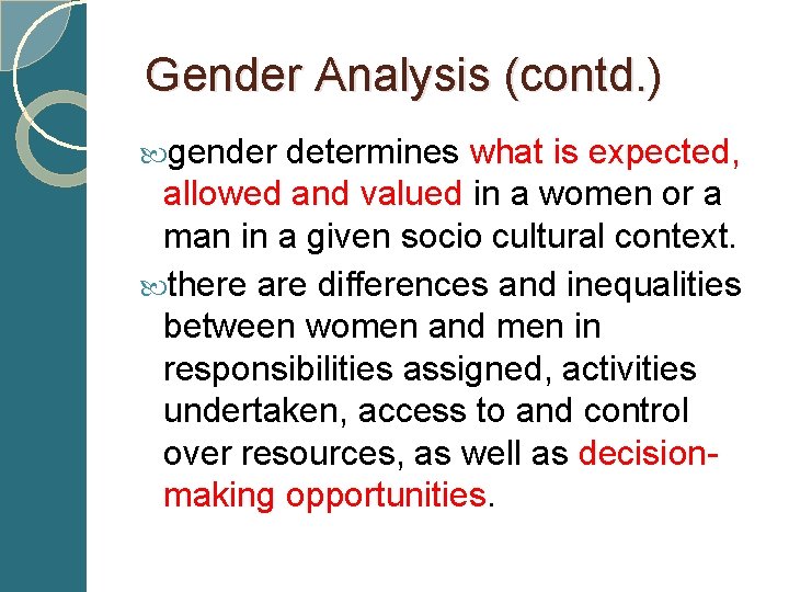  Gender Analysis (contd. ) gender determines what is expected, allowed and valued in