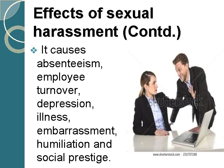 Effects of sexual harassment (Contd. ) v It causes absenteeism, employee turnover, depression, illness,