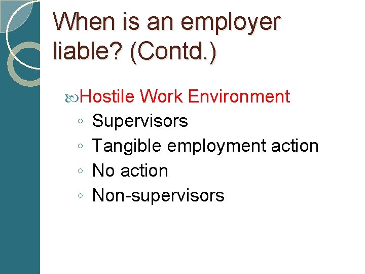 When is an employer liable? (Contd. ) Hostile Work Environment ◦ Supervisors ◦ Tangible