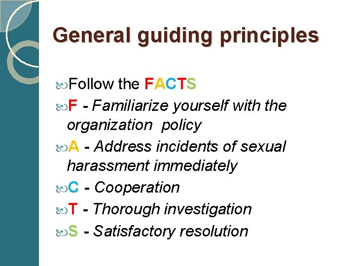 General guiding principles Follow the FACTS F - Familiarize yourself with the organization policy