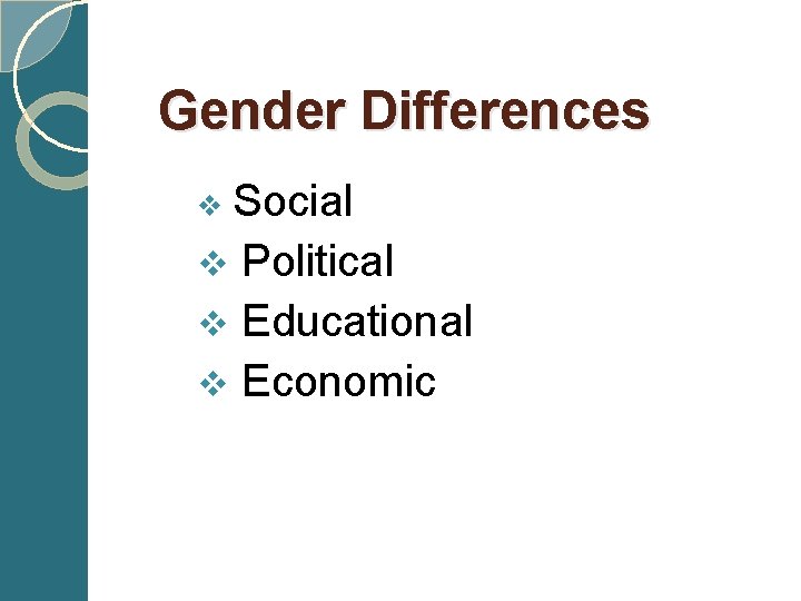 Gender Differences v Social v Political v Educational v Economic 