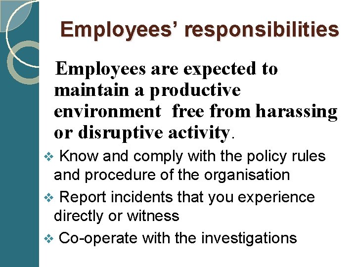  Employees’ responsibilities Employees are expected to maintain a productive environment free from harassing