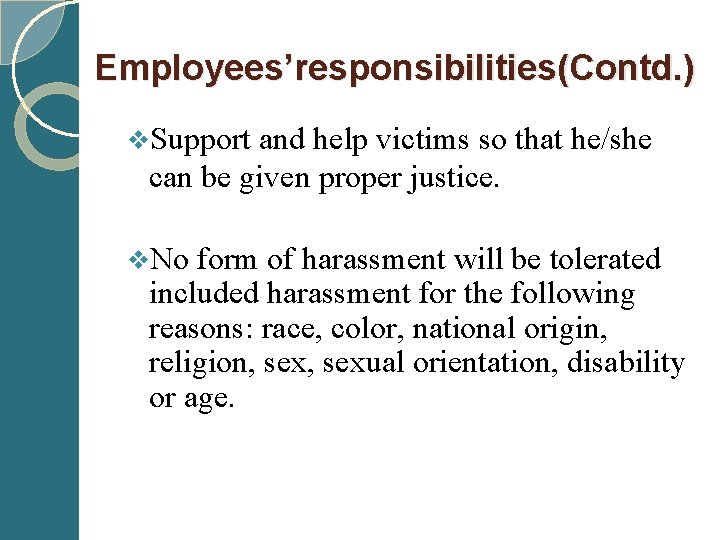  Employees’responsibilities(Contd. ) v. Support and help victims so that he/she can be given