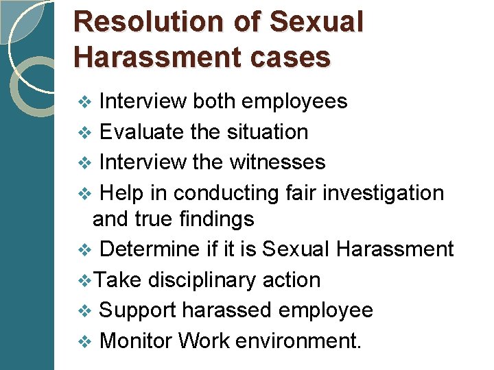 Resolution of Sexual Harassment cases v Interview both employees v Evaluate the situation v