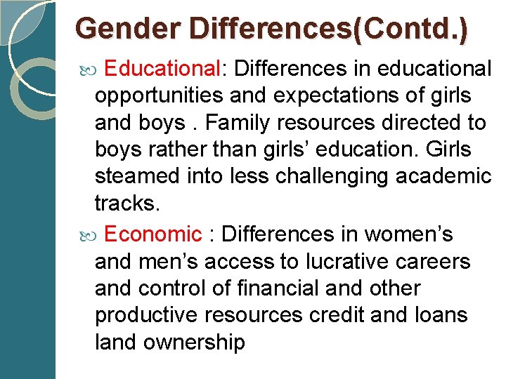 Gender Differences(Contd. ) Educational: Differences in educational opportunities and expectations of girls and boys.