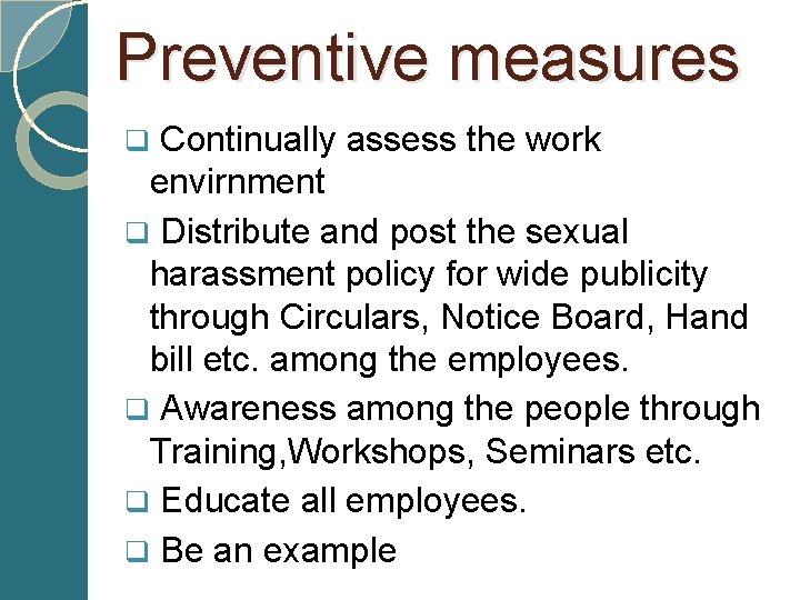 Preventive measures q Continually assess the work envirnment q Distribute and post the sexual