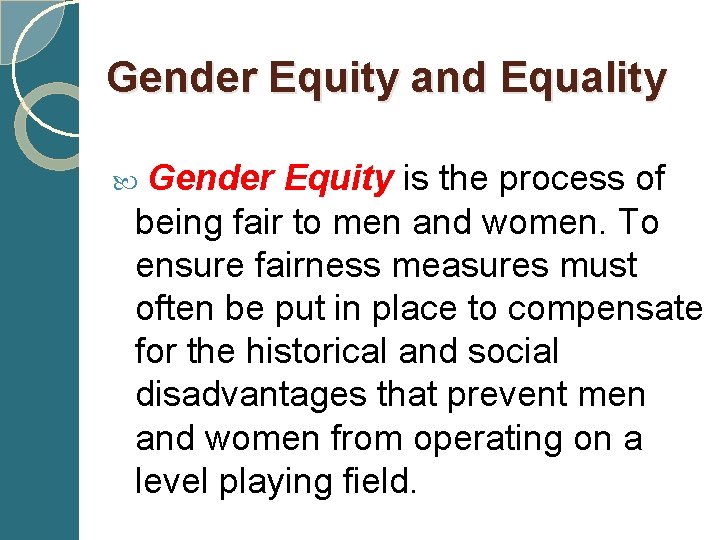 Gender Equity and Equality Gender Equity is the process of being fair to men