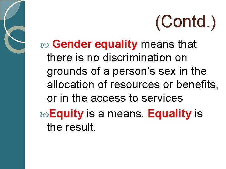  (Contd. ) Gender equality means that there is no discrimination on grounds of