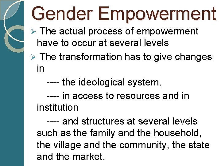  Gender Empowerment Ø The actual process of empowerment have to occur at several