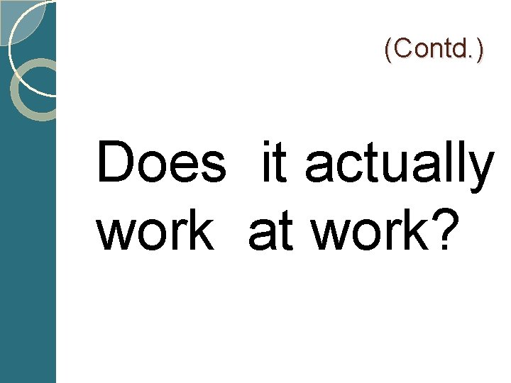  (Contd. ) Does it actually work at work? 