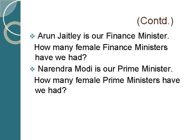  (Contd. ) v Arun Jaitley is our Finance Minister. How many female Finance