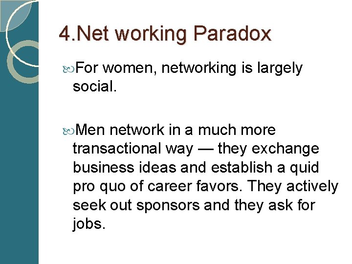 4. Net working Paradox For women, networking is largely social. Men network in a