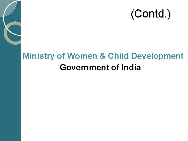  (Contd. ) Ministry of Women & Child Development Government of India 